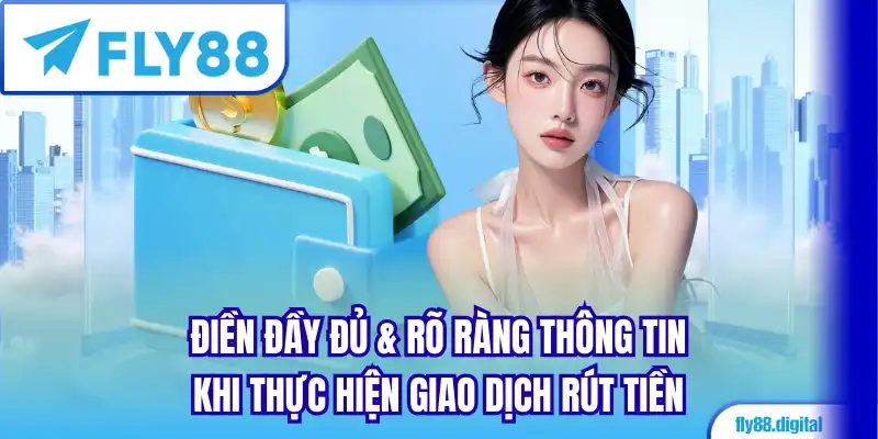 Điền đầy đủ & rõ ràng thông tin khi thực hiện giao dịch rút tiền